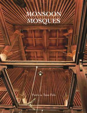 Monsoon Mosques: Arrival of Islam and the Development of a Mosque Vernacular de Patricia Tusa Fels