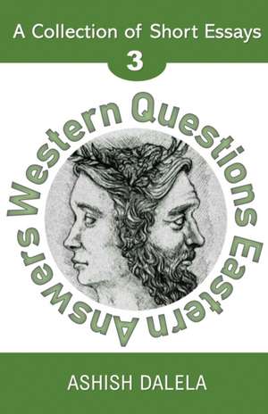 Western Questions Eastern Answers: A Collection of Short Essays - Volume 3 de Ashish Dalela