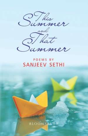 This Summer and That Summer: A Book of Poems de Sanjeev Sethi