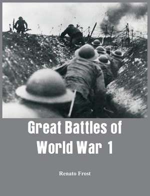 Great Battles of World War 1 de Renato Frost