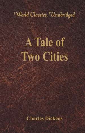 A Tale of Two Cities (World Classics, Unabridged) de Charles Dickens