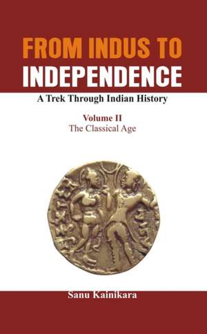 From Indus to Independence - A Trek Through Indian History de Sanu Kainikara