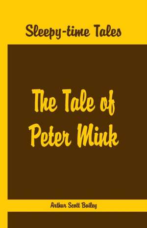 Sleepy Time Tales - The Tale of Peter Mink de Arthur Scott Bailey