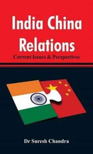 India China Relations de Suresh Chandra