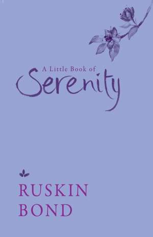 A Little Book of Serenity de Ruskin Bond