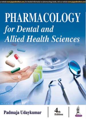 Pharmacology for Dental and Allied Health Sciences de Padmaja Udaykumar