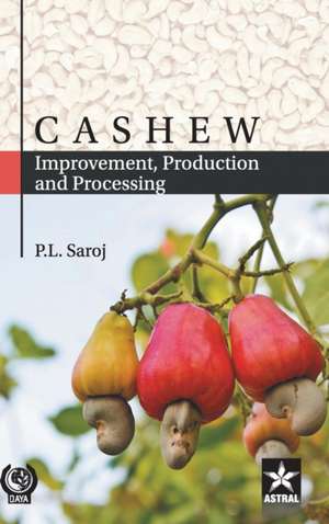 Cashew: Improvement, Production and Processing de P. L. Saroj