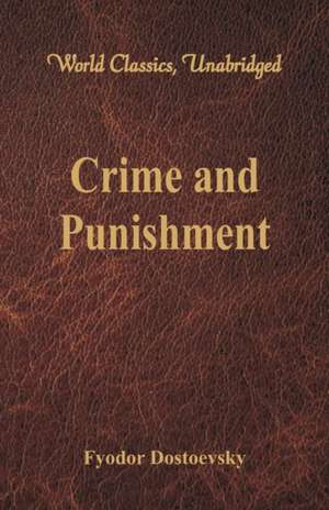 Crime and Punishment (World Classics, Unabridged) de Fyodor Dostoevsky