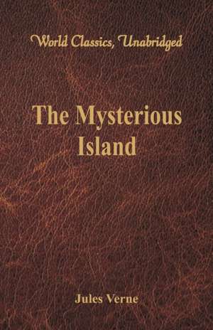 The Mysterious Island (World Classics, Unabridged) de Jules Verne