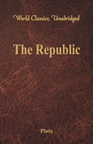 The Republic (World Classics, Unabridged) de Plato