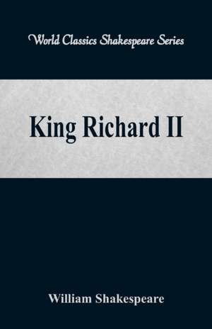 King Richard II (World Classics Shakespeare Series) de William Shakespeare