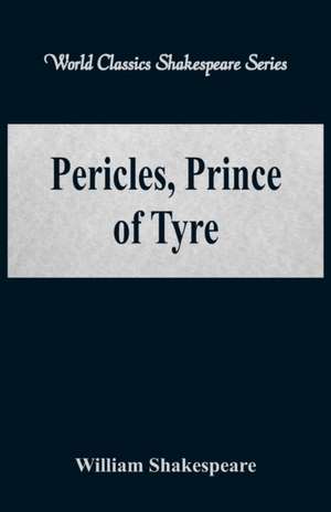 Pericles, Prince of Tyre (World Classics Shakespeare Series) de William Shakespeare