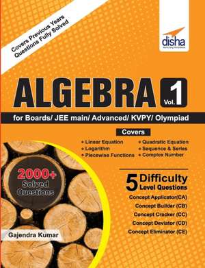 Algebra Vol 1 for Boards/ JEE Main/ Advanced/ Olympiads/ KVPY de Disha Experts