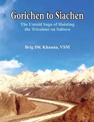 Gorichen to Siachen de D K Khanna