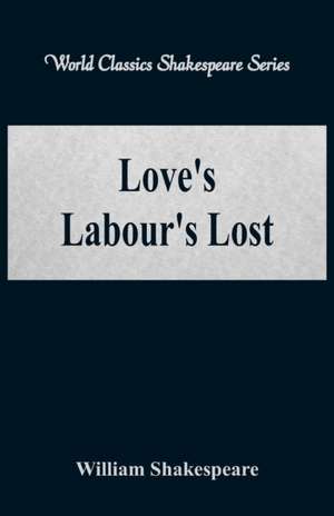 Love's Labour's Lost (World Classics Shakespeare Series) de William Shakespeare