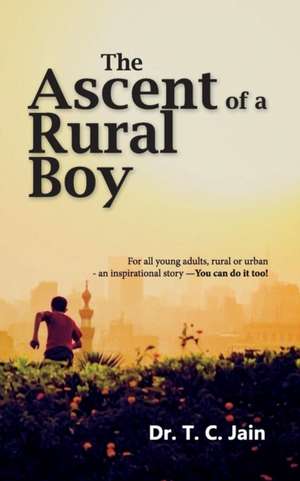 The Ascent of a Rural Boy de T. C. Jain