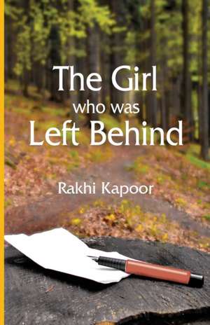 The Girl Who Was Left Behind de Rakhi Kapoor