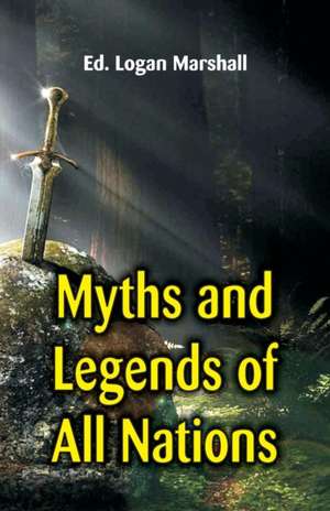 Myths and Legends of All Nations de Logan Marshall