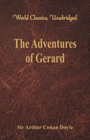 The Adventures of Gerard (World Classics, Unabridged) de Arthur Conan Doyle