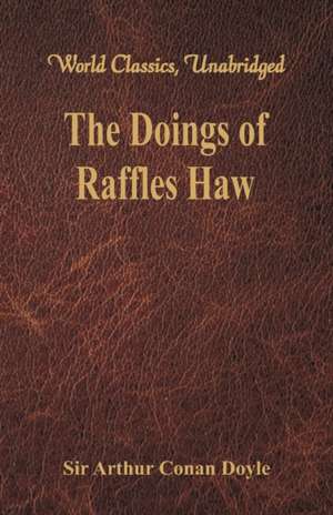 The Doings of Raffles Haw (World Classics, Unabridged) de Arthur Conan Doyle