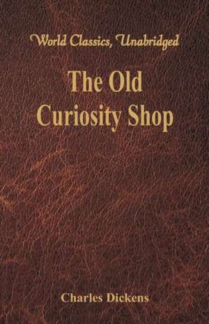 The Old Curiosity Shop (World Classics, Unabridged) de Charles Dickens