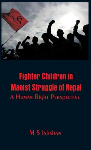 Fighter Children in Maoist Struggle of Nepal de M S Ishshan