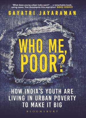 Who me, Poor?: How India's youth are living in urban poverty to make it big de Who me, Poor? Gayatri Jayaraman