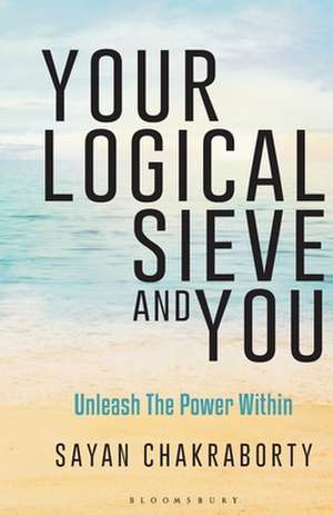 Your Logical Sieve and You: Unleash The Power Within de Sayan Chakraborty