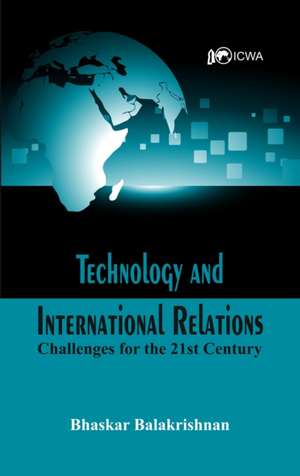 Technology and International Relations de Bhaskar Balakrishnan