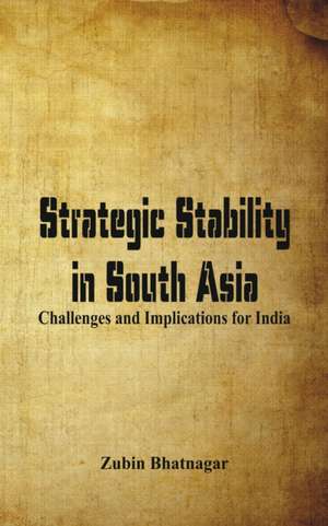 Strategic Stability in South Asia de Zubin Bhatnagar