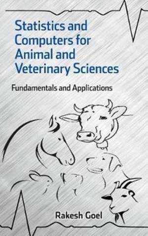 Statistics and Computers for Animal and Veterinary Sciences de Rakesh Goel