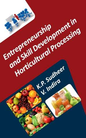 Entrepreneurship and Skill Development in Horticultural Processing de K. P. Sudheer