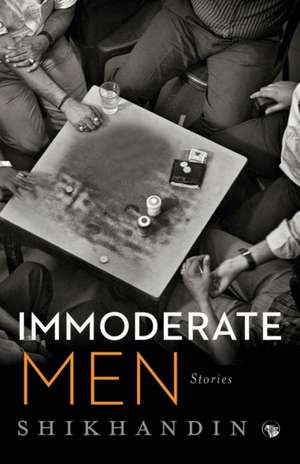 Immoderate Men de Shikhandin
