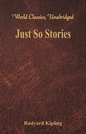 Just So Stories (World Classics, Unabridged) de Rudyard Kipling