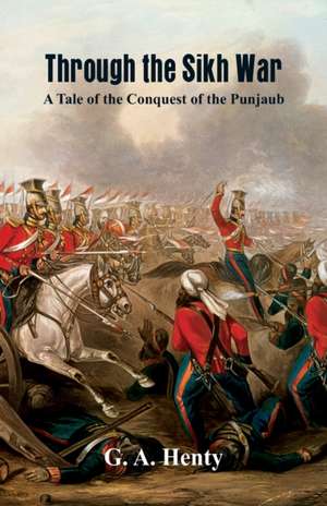 Through the Sikh War de G. A. Henty