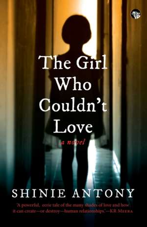 The Girl Who Couldn't Love de Shinie Antony