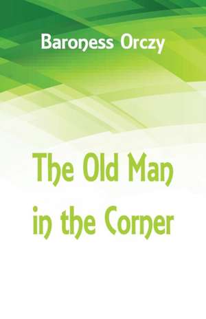 The Old Man in the Corner de Baroness Orczy