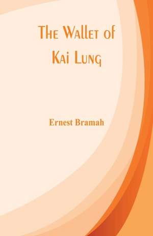 The Wallet of Kai Lung de Ernest Bramah