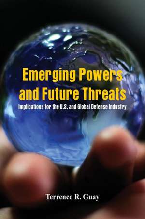 Emerging Powers and Future Threats de Terrence R. Guay