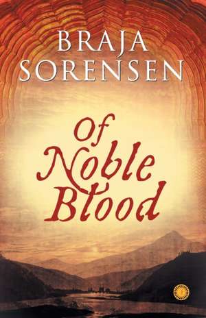 Of Noble Blood de Braja Sorensen