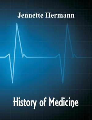 History of Medicine de Jennette Hermann