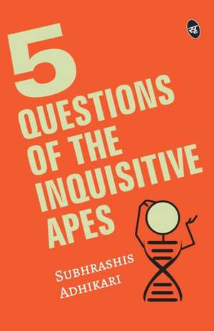 5 Questions of the Inquisitive Ape de Subhrashis Adhikari