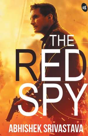 The Red Spy de Abhishek Srivastava