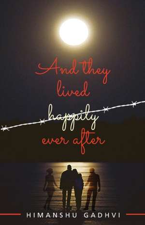 And They Lived Happily Ever After de Himanshu Gadhvi