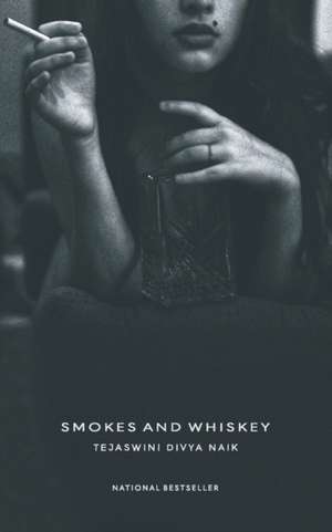 Smokes And Whiskey de Tejaswini Divya Naik