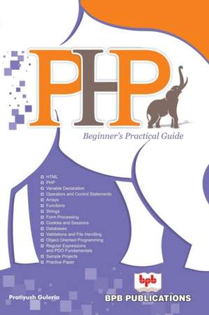 PHP BEGINNER'S PRACTICAL GUIDE de Pratiyush Guleria