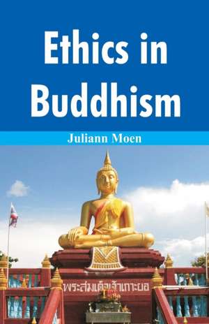 Ethics in Buddhism de Juliann Moen