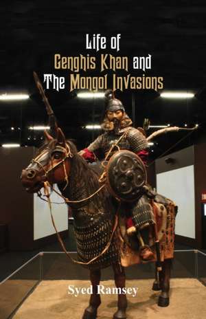 Life of Genghis Khan and The Mongol Invasions de Syed Ramsey