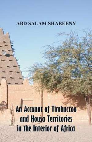 An Account of Timbuctoo and Housa Territories in the Interior of Africa de Abd Salam Shabeeny