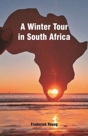 A Winter Tour in South Africa de Frederick Young